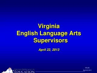 Virginia English Language Arts Supervisors April 22, 2013