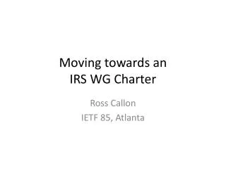 Moving towards an IRS WG Charter