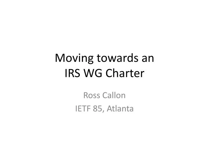 moving towards an irs wg charter