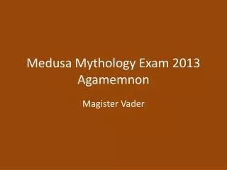 Medusa Mythology Exam 2013 Agamemnon