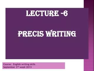 Lecture -6 Precis writing