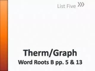 Therm /Graph Word Roots B pp. 5 &amp; 13