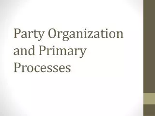 Party Organization and Primary Processes