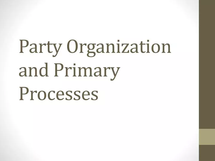 party organization and primary processes