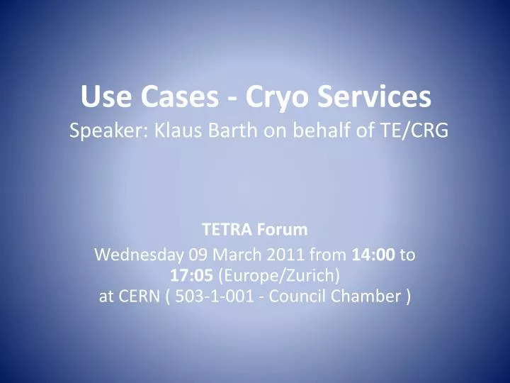 use cases cryo services speaker klaus barth on behalf of te crg