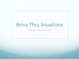 Drive Thru Situations