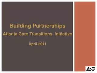 Building Partnerships Atlanta Care Transitions Initiative April 2011
