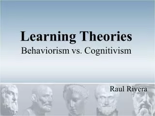 Learning Theories Behaviorism vs. Cognitivism