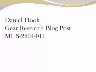 Daniel Hook Gear R esearch B log P ost MUS-2204-011