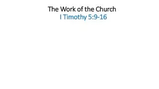 The Work of the Church I Timothy 5:9-16