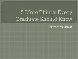 5 More Things Every Graduate Should Know