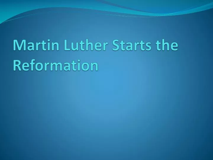 martin luther starts the reformation