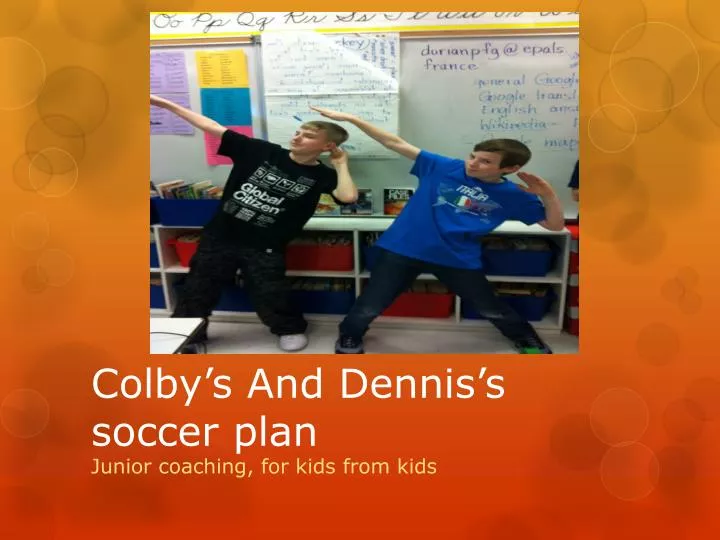 colby s and dennis s soccer plan