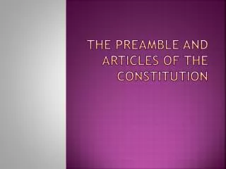 The Preamble and articles of the constitution