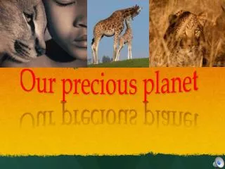 Our precious planet