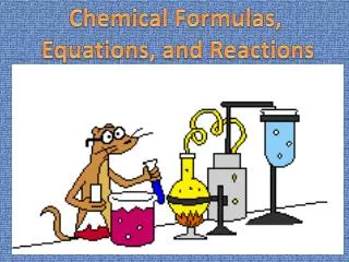 Chemical Formulas, Equations, and Reactions