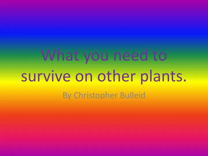 what you need to survive on other plants