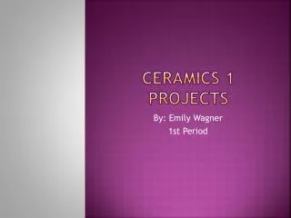 Ceramics 1 projects