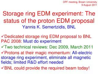 Storage ring EDM experiment: The status of the proton EDM proposal Yannis K. Semertzidis, BNL