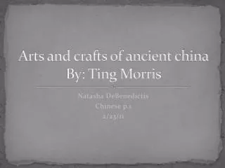 Arts and crafts of ancient china By: Ting Morris