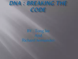 DNA : Breaking the code