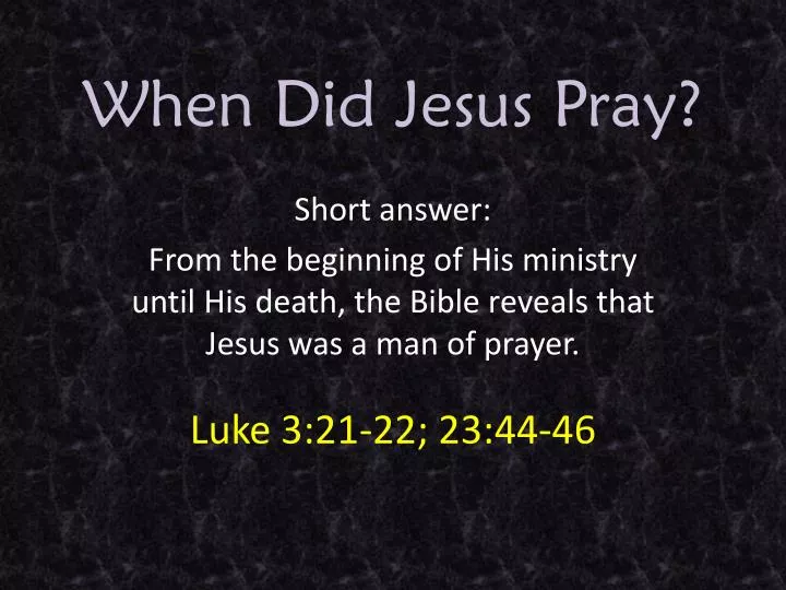 when did jesus pray