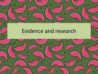Evidence and research