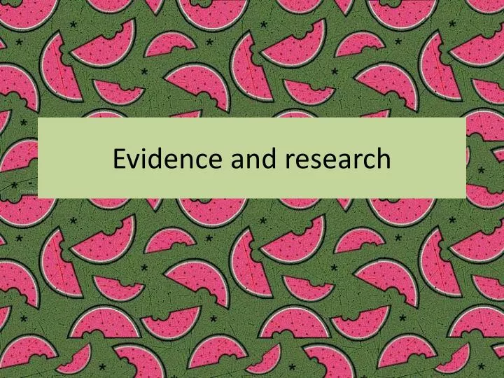 evidence and research