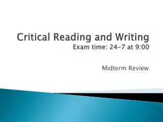 Critical Reading and Writing Exam time: 24-7 at 9:00