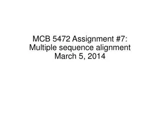 MCB 5472 Assignment #7: Multiple sequence alignment March 5, 2014