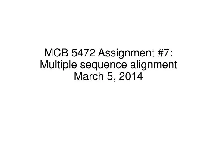 mcb 5472 assignment 7 multiple sequence alignment march 5 2014