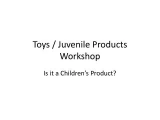 Toys / Juvenile Products Workshop