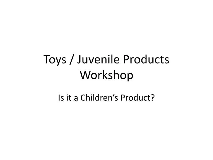 toys juvenile products workshop