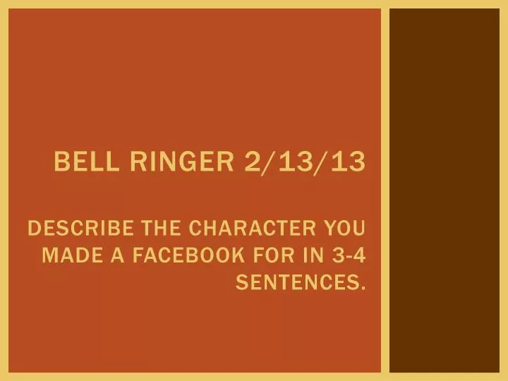 bell ringer 2 13 13 describe the character you made a facebook for in 3 4 sentences