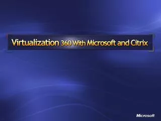 Virtualization 360 With Microsoft and Citrix
