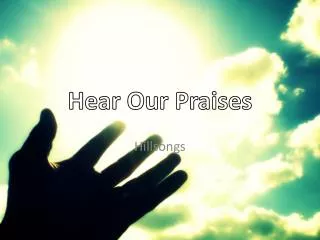 Hear Our Praises