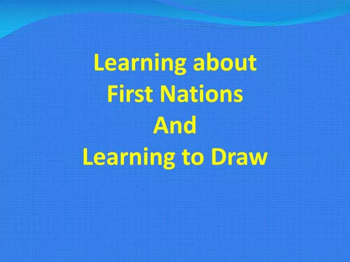 learning about first nations and learning to draw