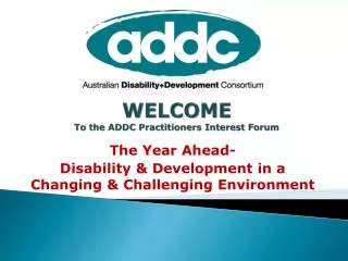 WELCOME To the ADDC Practitioners Interest Forum