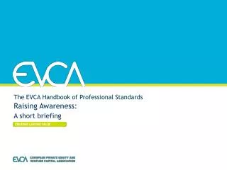 The EVCA Handbook of Professional Standards Raising Awareness: A short briefing
