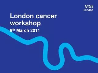 London cancer workshop 9 th March 2011