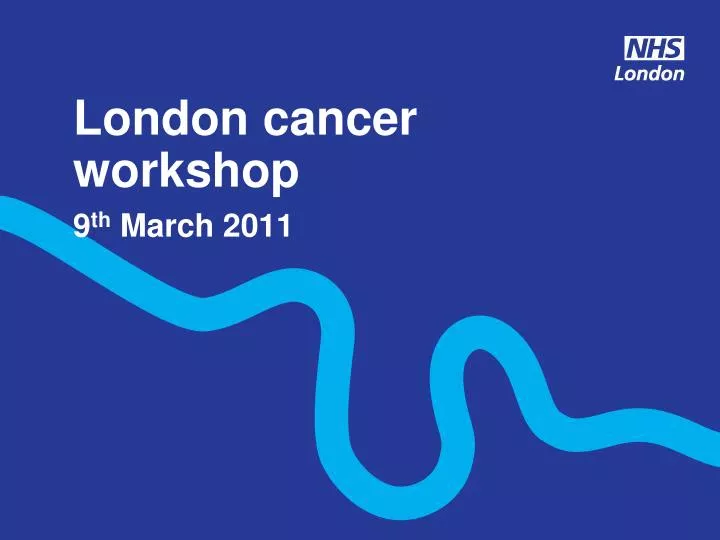 london cancer workshop 9 th march 2011