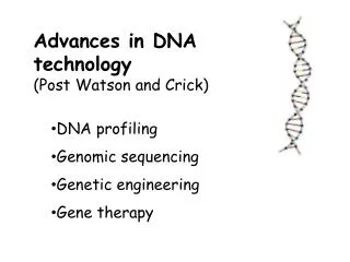 Advances in DNA technology (Post Watson and Crick) DNA profiling Genomic sequencing