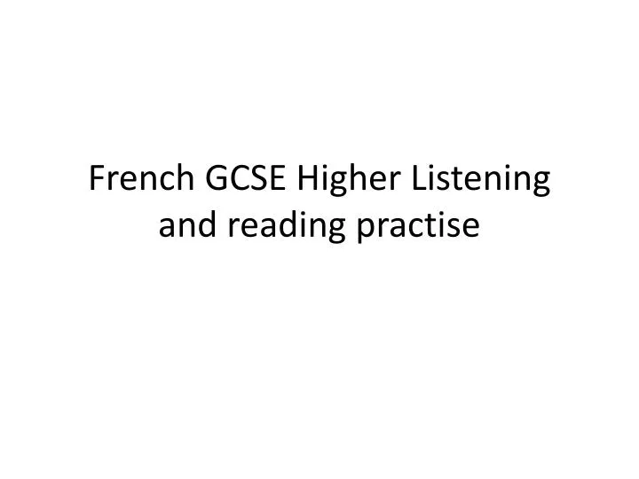 french gcse higher listening and reading practise