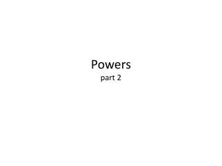 Powers part 2