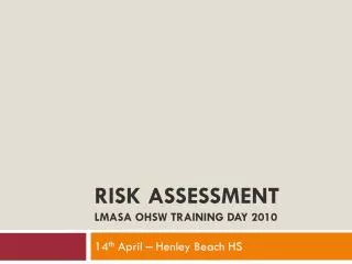RISK ASSESSMENT LMASA OHSW Training Day 2010