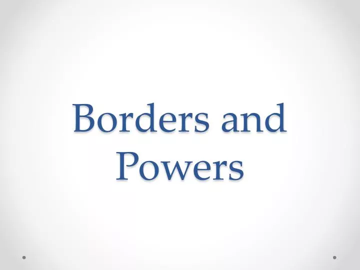borders and powers