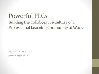 Powerful PLCs Building the Collaborative Culture of a Professional Learning Community at Work