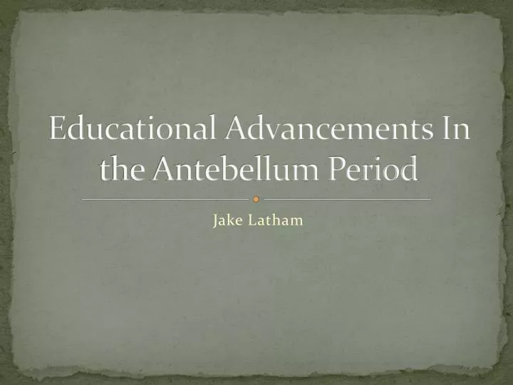 educational advancements in the antebellum period