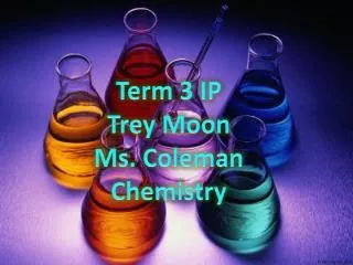 Term 3 IP Trey Moon Ms. Coleman Chemistry