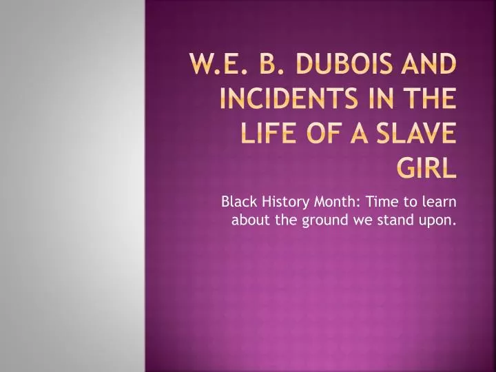 w e b dubois and incidents in the life of a slave girl